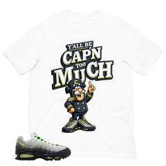 Graphic Tee Y'all Be Cap'n Too Much Shirt - to Matching Air Max 95 Neon | Zadago