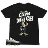 Graphic Tee Y'all Be Cap'n Too Much Shirt - to Matching Air Max 95 Neon | Zadago