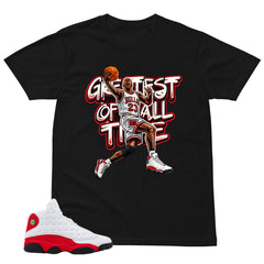 Greatest Of All Time Shirt - Match Air Jordan 13 'True Red' 2026