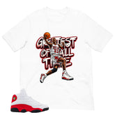 Greatest Of All Time Shirt - Match Air Jordan 13 'True Red' 2026