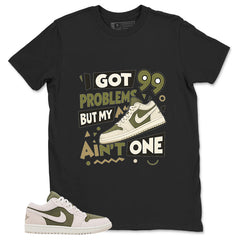 Green Medium Olive 1s Zadago Shirt I Got 99 Problems Graphic