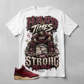 Hard Times Create Strong People Graphic Tee - Shirt To Match Air Jordan 3 Bin23