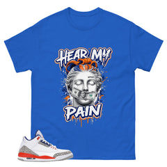 Hear My Pain Shirt - Match Blue Air Jordan 3 Knicks