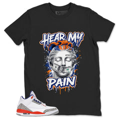 Hear My Pain Shirt - Match Blue Air Jordan 3 Knicks