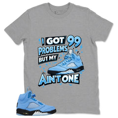 Graphic Tee to Matching 5s UNC I Got 99 Problem Shirt
