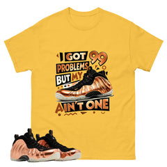 I Got 99 Problems Graphic Tee, Shirt to Match Air Foamposite One Copper, Air Foamposite Unisex Black Shirt