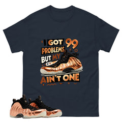 I Got 99 Problems Graphic Tee, Shirt to Match Air Foamposite One Copper, Air Foamposite Unisex Black Shirt
