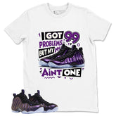 I Got 99 Problems Graphic Tee, Shirt to Match Air Foamposite One Eggplant, Air Foamposite Unisex Purple Shirt