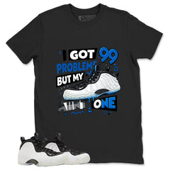 I Got 99 Problems Graphic Tee - Shirt to Match Air Foamposite One Penny