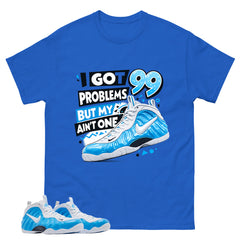 I Got 99 Problems Graphic Tee, Shirt to Match Air Foamposite Pro University Blue, Air Foamposite Unisex Blue Shirt