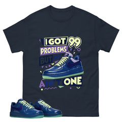 I Got 99 Problems Graphic Tee, Shirt to Match Air Force 1 Mystic Navy, Air Force 1 Unisex Shirt