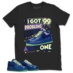 I Got 99 Problems Graphic Tee, Shirt to Match Air Force 1 Mystic Navy, Air Force 1 Unisex Shirt