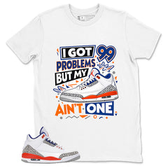 I Got 99 Problems Shirt - Match Blue Air Jordan 3 Knicks