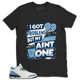 I Got 99 Problems Shirt - Match Levi’s x Air Jordan 3 Retro 'All-Star'