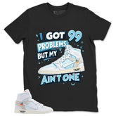 I Got 99 Problems Shirt - Match Virgil Abloh x Air Jordan 1 Alaska