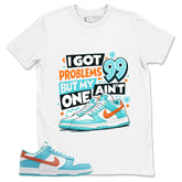 I Got 99 Problems Shirt - Match White Dunk Low Miami Dolphins
