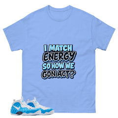 I Match Energy Graphic Tee, Shirt to Match Air Foamposite Pro University Blue, Air Foamposite Unisex Blue Shirt
