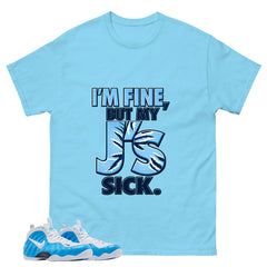 I'm Fine But My J's Sick Graphic Tee, Shirt to Match Air Foamposite Pro University Blue, Air Foamposite Unisex Blue Shirt