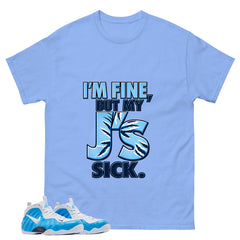I'm Fine But My J's Sick Graphic Tee, Shirt to Match Air Foamposite Pro University Blue, Air Foamposite Unisex Blue Shirt