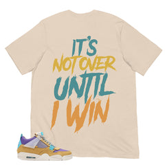 It's Not Over Until I Win Shirt - Match Union LA x Air Jordan 4 Desert Moss