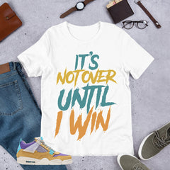 It's Not Over Until I Win Shirt - Match Union LA x Air Jordan 4 Desert Moss