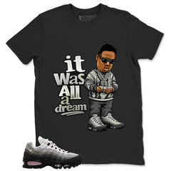 It Was All A Dream Shirt - Match Air Max 95 Big Bubble