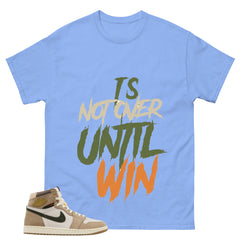 It's Not Over Until I Win Shirt - Match Cream Wmns Air Jordan 1 Khaki