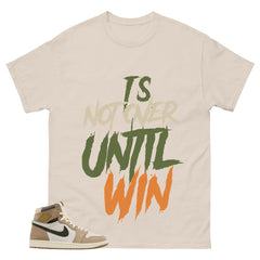 It's Not Over Until I Win Shirt - Match Cream Wmns Air Jordan 1 Khaki