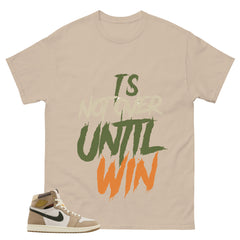 It's Not Over Until I Win Shirt - Match Cream Wmns Air Jordan 1 Khaki