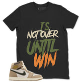 It's Not Over Until I Win Shirt - Match Cream Wmns Air Jordan 1 Khaki