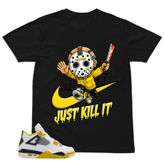 Just Kill It Shirt - Match Air Jordan 4 Vivid Sulfur
