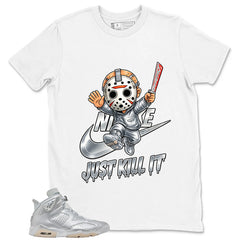 Just Kill It Shirt - Match Air Jordan 6 x Paris Saint-Germain Metallic Silver