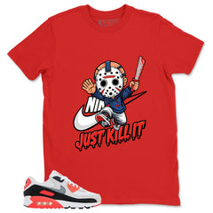 Just Kill It Shirt - Match Air Max 90 Infrared