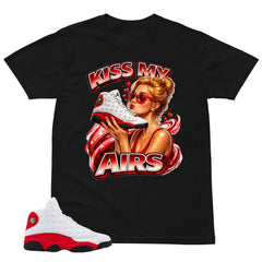 Kiss My Airs Shirt - Match Air Jordan 13 'True Red' 2026