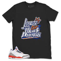 Loyalty Out Values Everything Shirt - Match Blue Air Jordan 3 Knicks