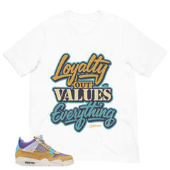 Loyalty Out Values Everything Shirt - Match Union LA x Air Jordan 4 Desert Moss
