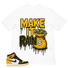 Make It Rain Shirt - Match Air Jordan 1 Yellow Toe