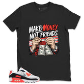 Make Money Not Friend Shirt - Match Air Max 90 Infrared