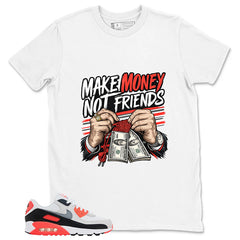 Make Money Not Friend Shirt - Match Air Max 90 Infrared
