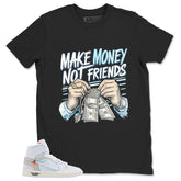 Make Money Not Friend Shirt - Match Virgil Abloh x Air Jordan 1 Alaska