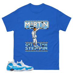 Martin Get Tah Steppin Graphic Tee - Shirt to Match Air Foamposite Pro University Blue