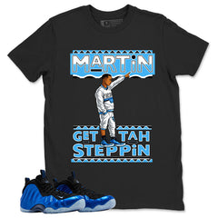 Martin Gettah Steppin Shirt - Match Air Foamposite One Royal