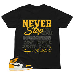 Never Stop The Hustle Shirt - Match Air Jordan 1 Yellow Toe