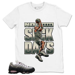 No Suck Days Shirt - Match Air Max 95 Big Bubble