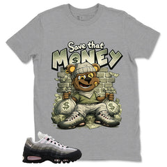 Save That Money Shirt - Match Air Max 95 Big Bubble