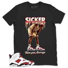 Sicker Than Your Average Shirt - Match White Air Jordan 6 Carmine