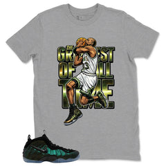 The Greatest Of All Time Shirt - Match Air Foamposite Pro Pine Green