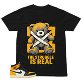 The Struggle Is Real Shirt - Match Air Jordan 1 Yellow Toe