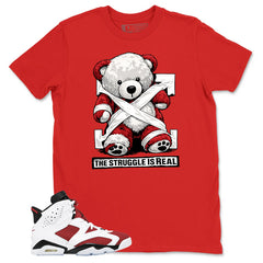 The Struggle Is Real Shirt - Match White Air Jordan 6 Carmine