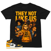 They Not Like Us Shirt - Match Air Jordan 1 Yellow Toe
